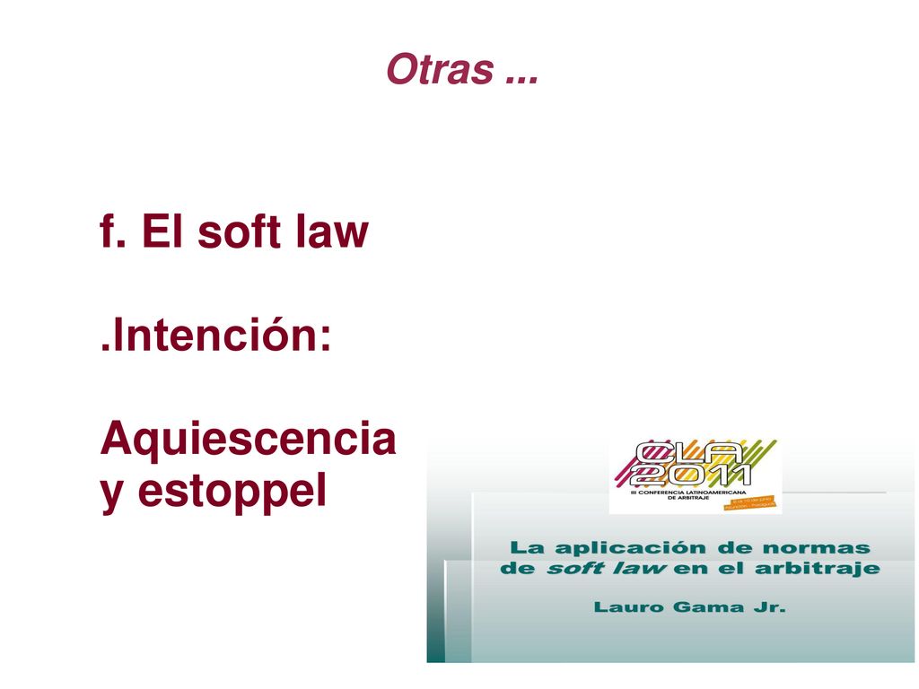 Otras ... f. El soft law .Intención: Aquiescencia y estoppel