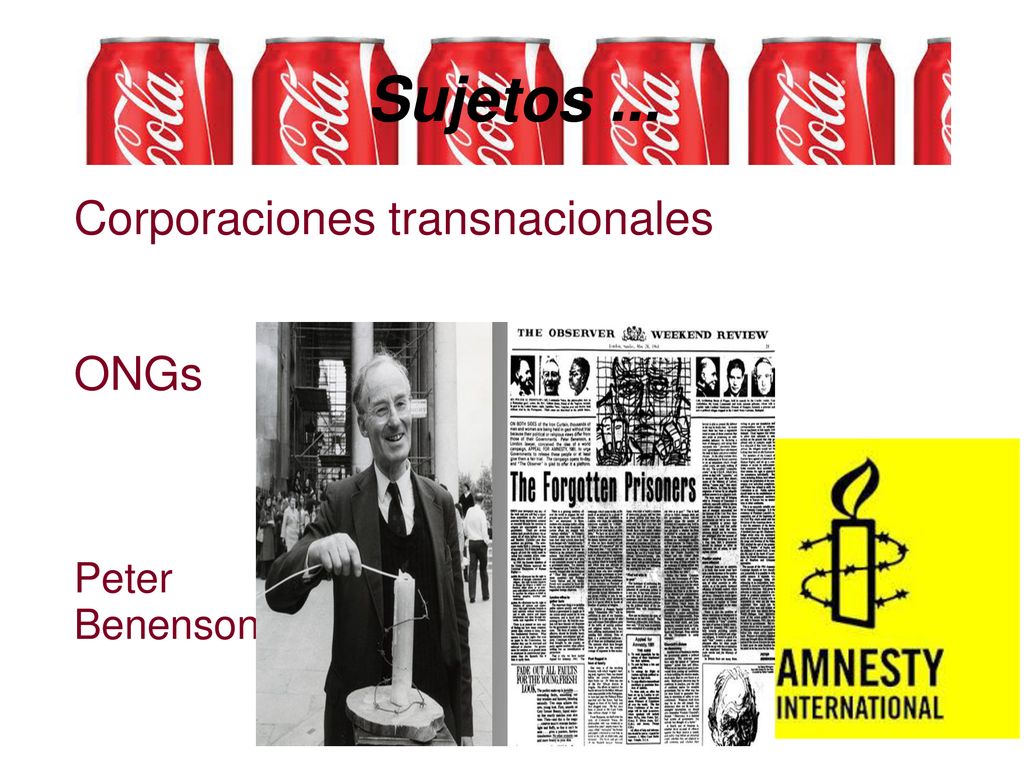 Sujetos ... Corporaciones transnacionales ONGs Peter Benenson