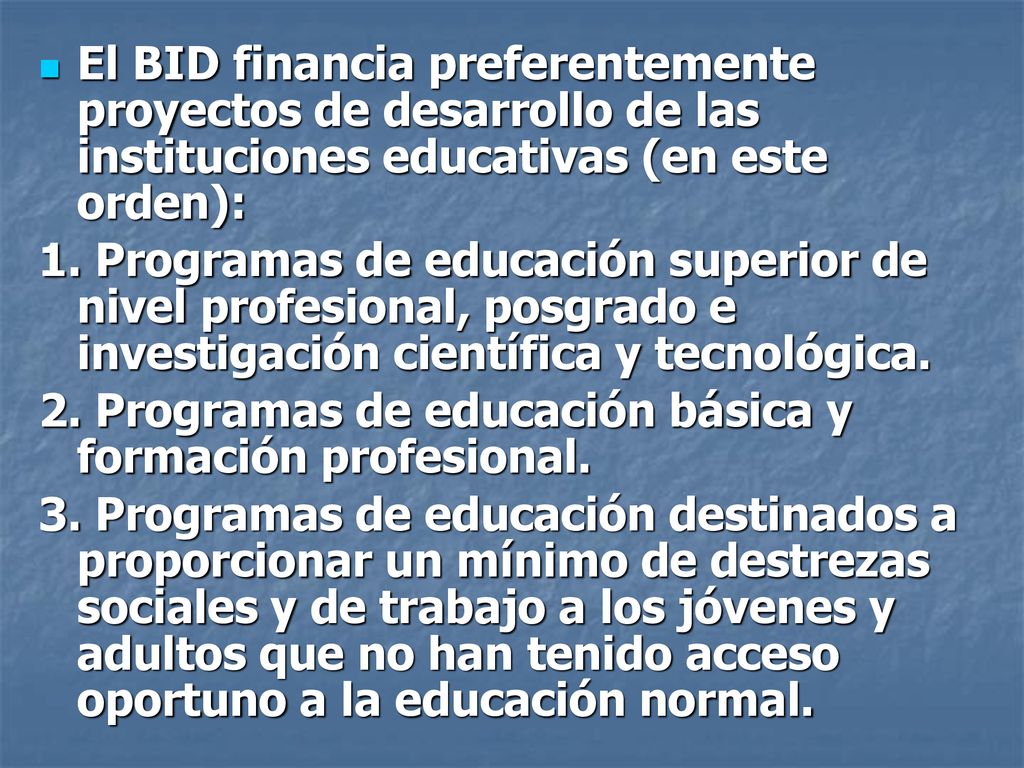 El BID financia preferentemente proyectos de desarrollo de las instituciones educativas (en este orden):