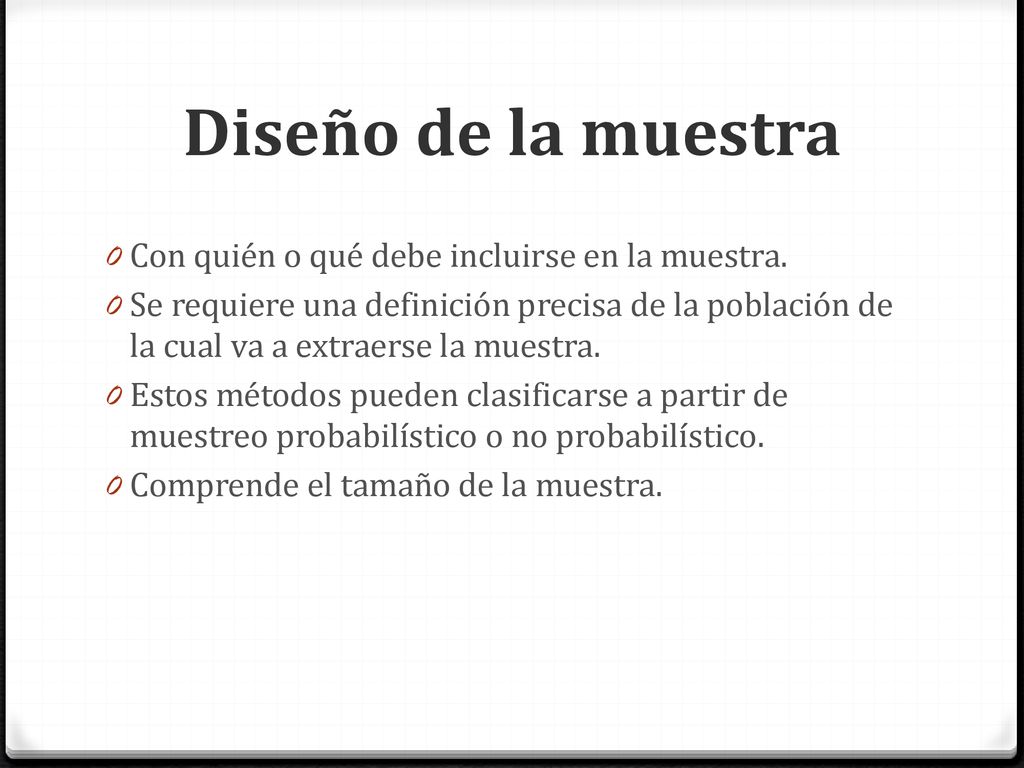 Diseño de la muestra Con quién o qué debe incluirse en la muestra.