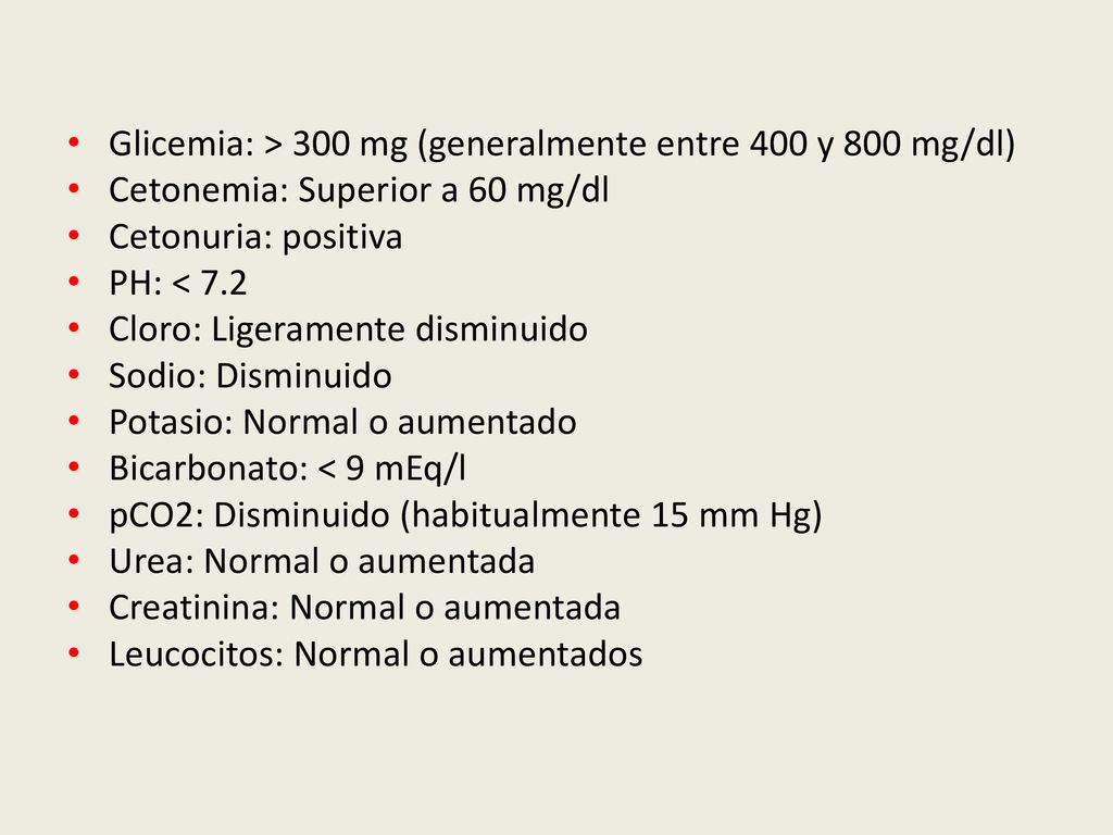 Glicemia: > 300 mg (generalmente entre 400 y 800 mg/dl)