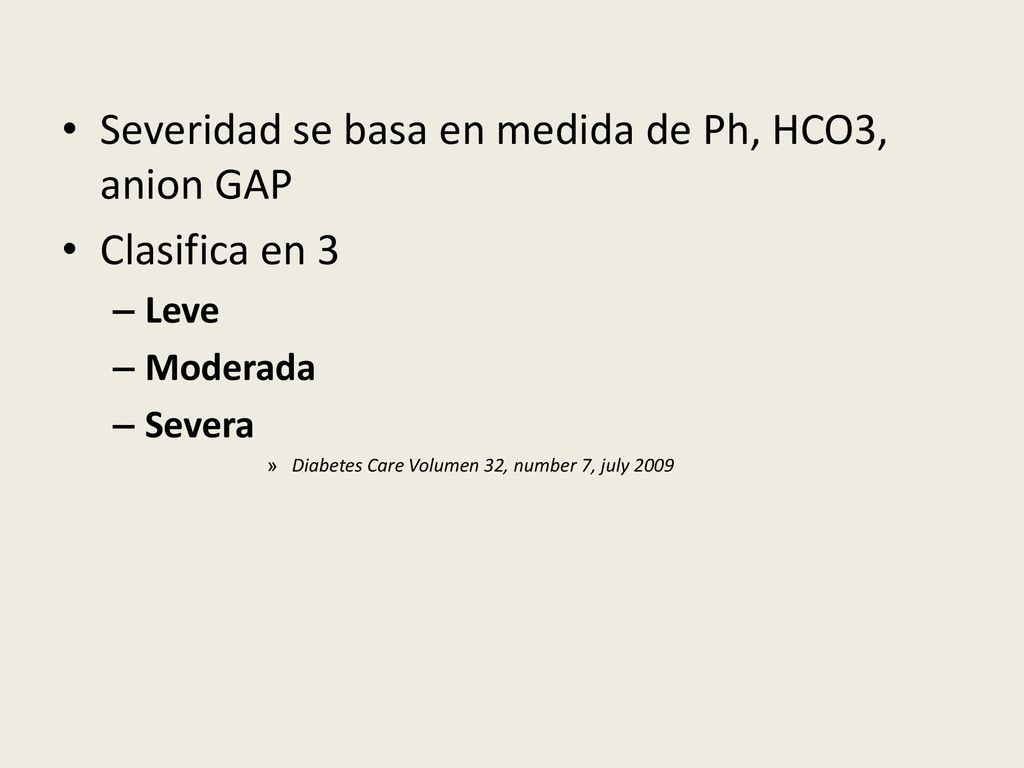 Severidad se basa en medida de Ph, HCO3, anion GAP Clasifica en 3