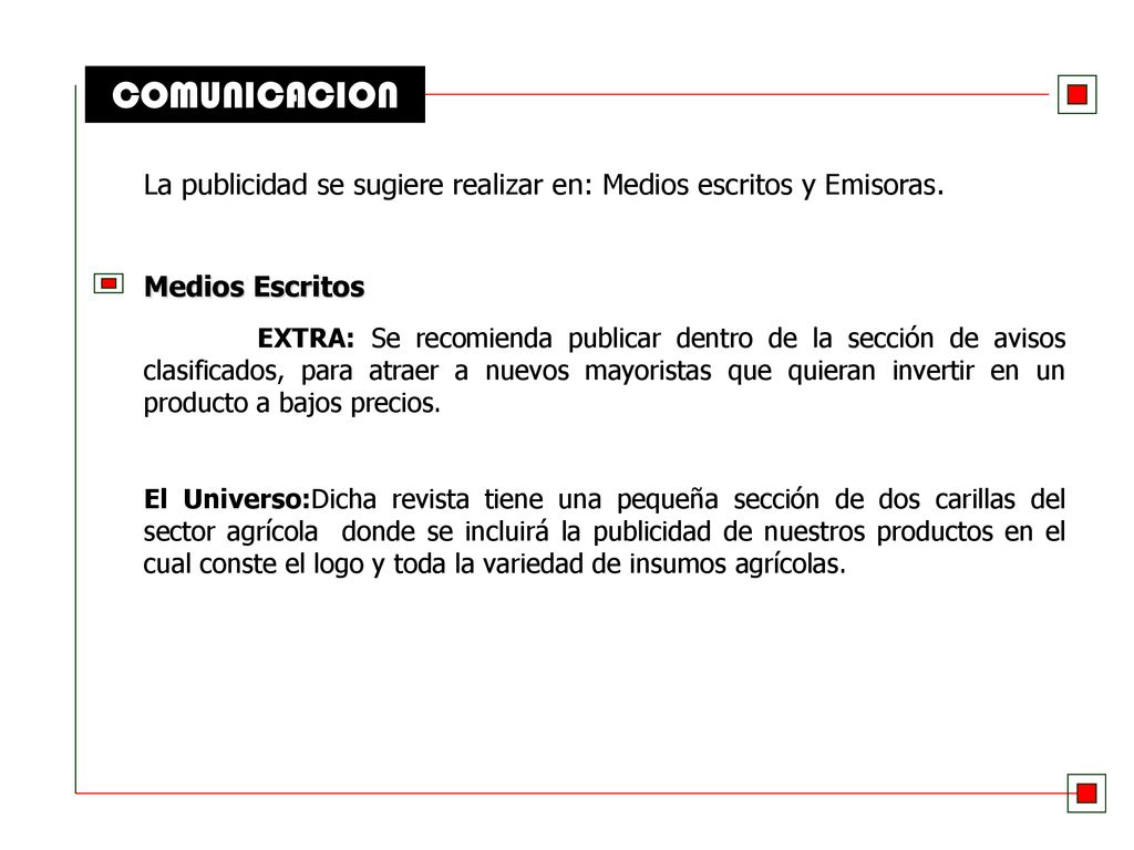 COMUNICACION La publicidad se sugiere realizar en: Medios escritos y Emisoras. Medios Escritos.