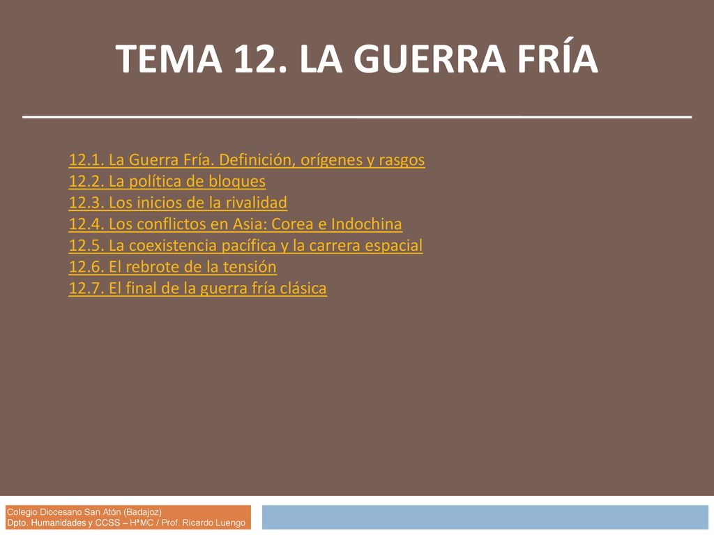 TEMA 12. LA GUERRA FRÍA La Guerra Fría. Definición, orígenes y rasgos La política de bloques.