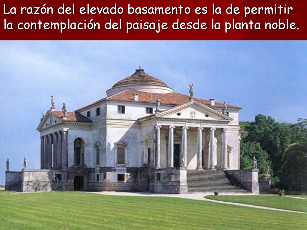 La razón del elevado basamento es la de permitir la contemplación del paisaje desde la planta noble.