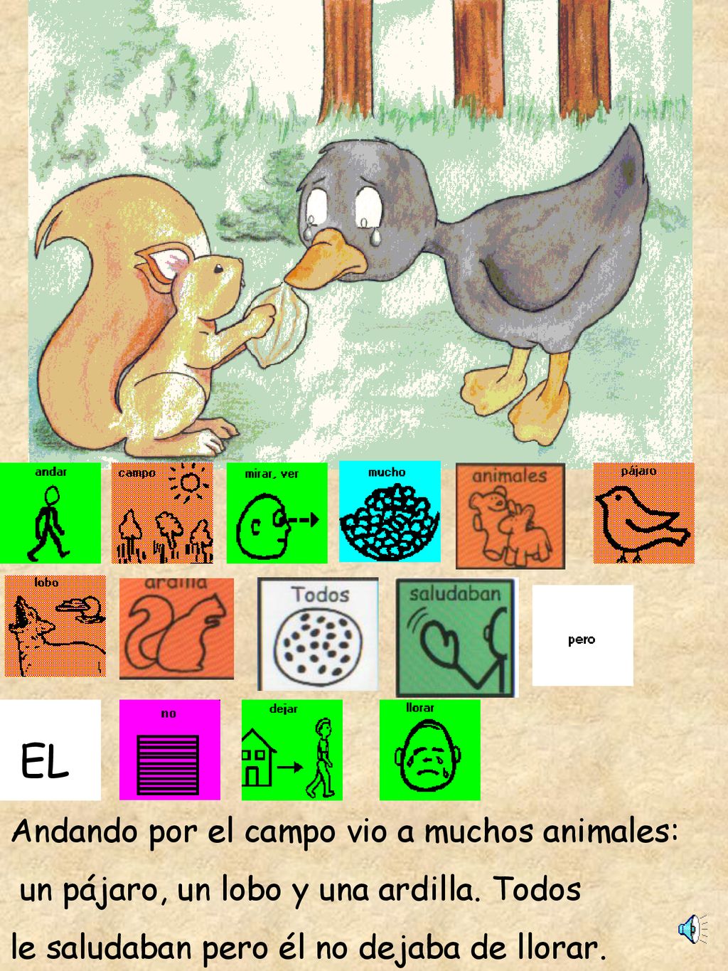 EL EL. Andando por el campo vio a muchos animales: un pájaro, un lobo y una ardilla.