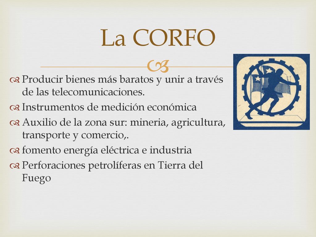 La CORFO Producir bienes más baratos y unir a través de las telecomunicaciones. Instrumentos de medición económica.
