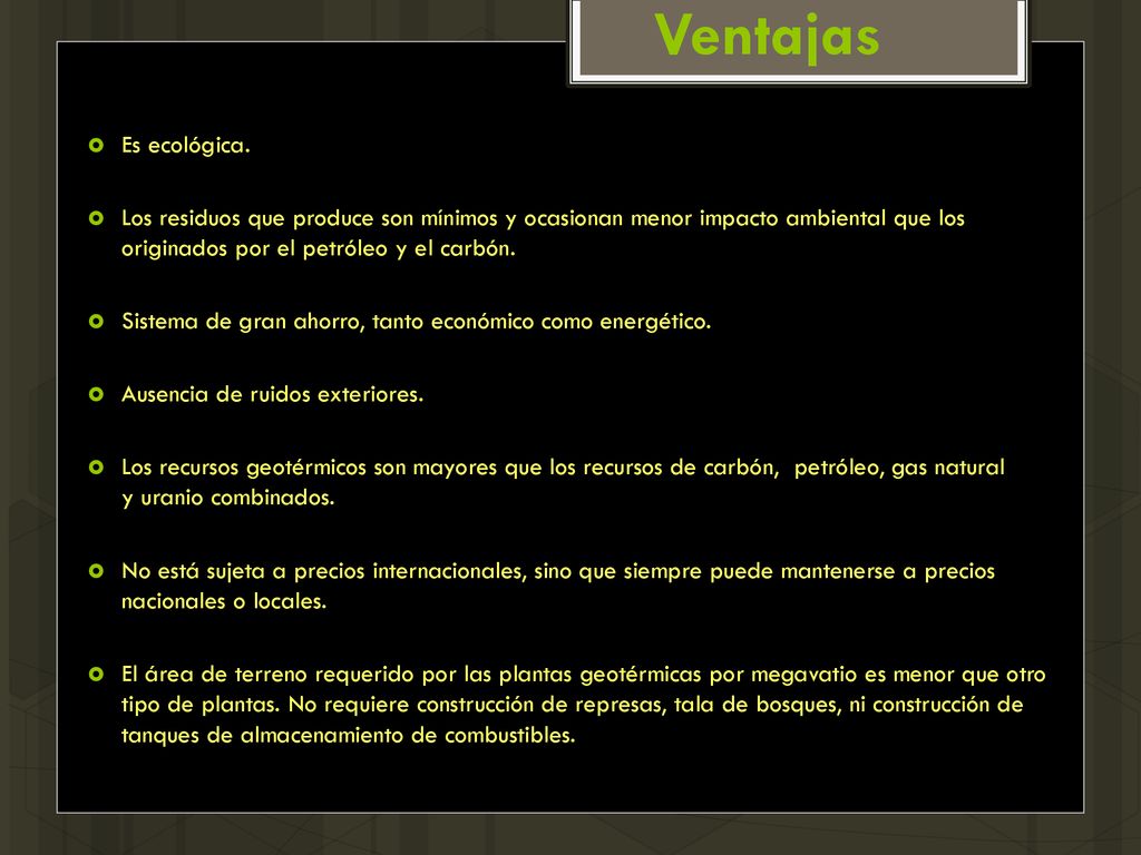 Ventajas Es ecológica. Los residuos que produce son mínimos y ocasionan menor impacto ambiental que los originados por el petróleo y el carbón.
