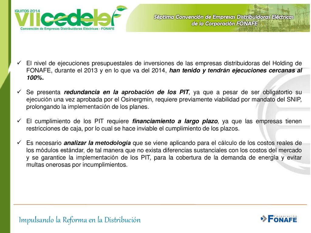 El nivel de ejecuciones presupuestales de inversiones de las empresas distribuidoras del Holding de FONAFE, durante el 2013 y en lo que va del 2014, han tenido y tendrán ejecuciones cercanas al 100%.