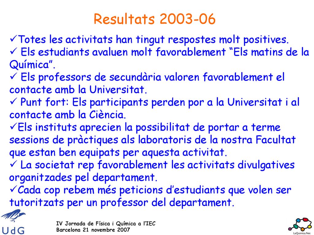 Resultats Totes les activitats han tingut respostes molt positives. Els estudiants avaluen molt favorablement Els matins de la Química .