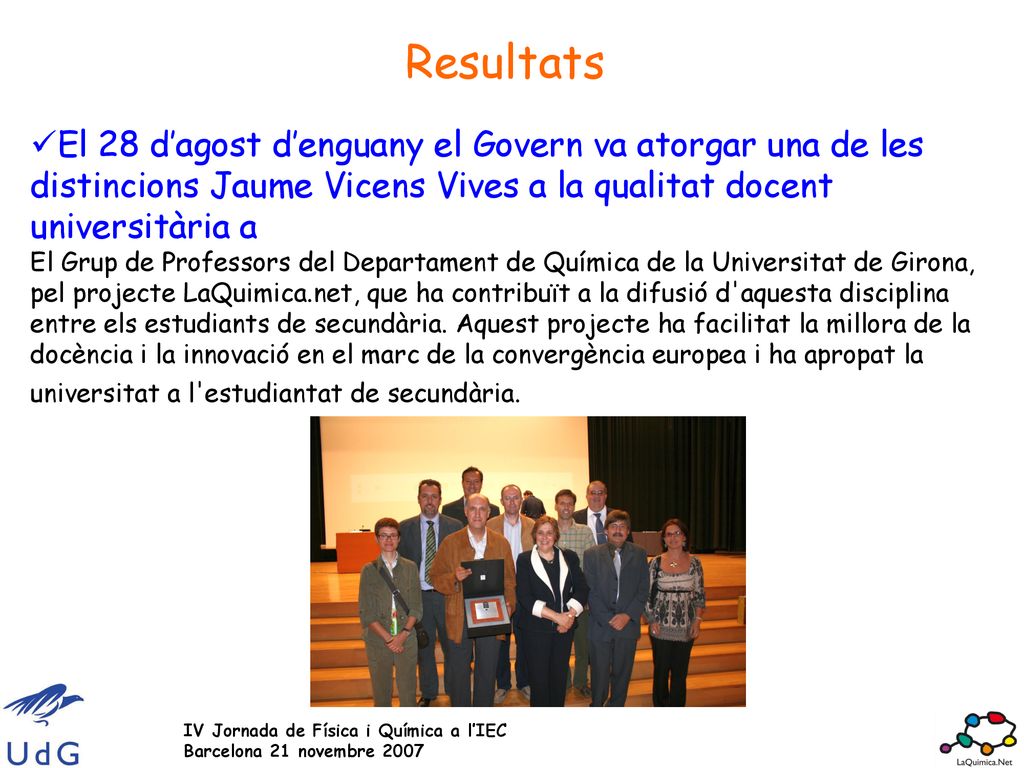 Resultats El 28 d’agost d’enguany el Govern va atorgar una de les distincions Jaume Vicens Vives a la qualitat docent universitària a.