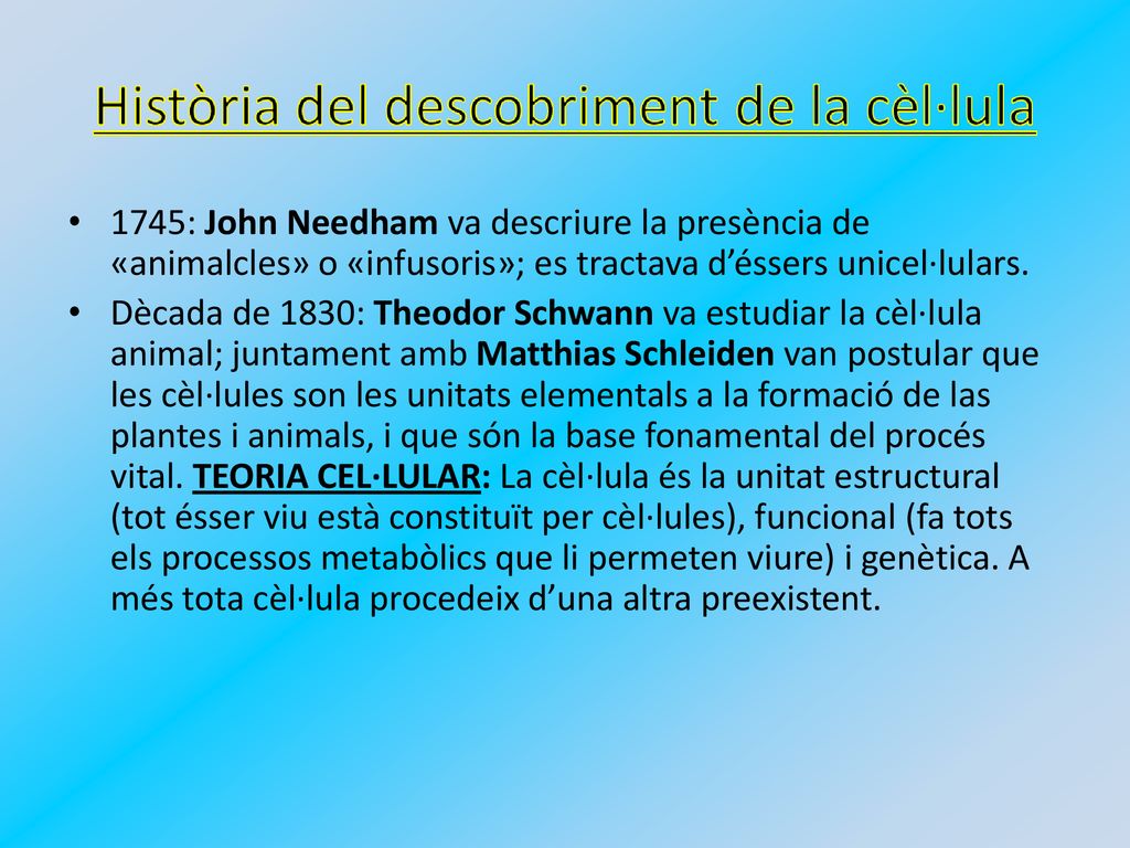 1745: John Needham va descriure la presència de «animalcles» o «infusoris»; es tractava d’éssers unicel·lulars.