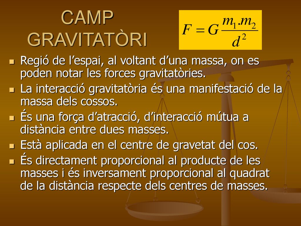 CAMP GRAVITATÒRI Regió de l’espai, al voltant d’una massa, on es poden notar les forces gravitatòries.