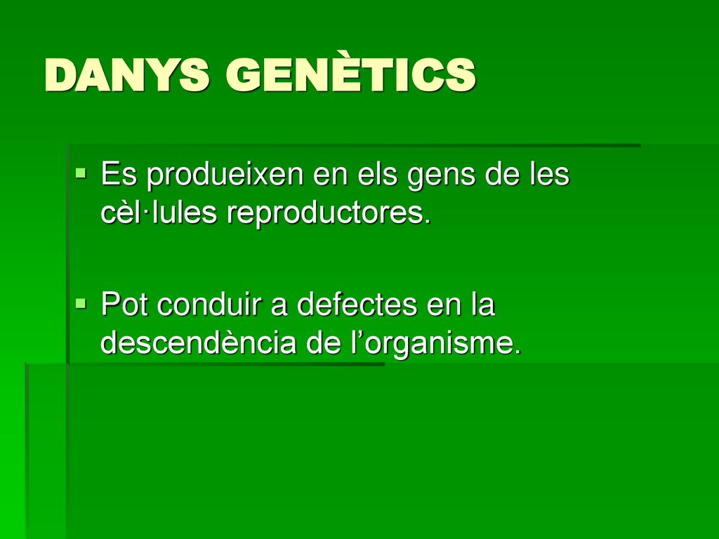 DANYS GENÈTICS Es produeixen en els gens de les cèl·lules reproductores.