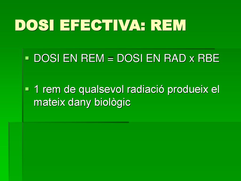 DOSI EFECTIVA: REM DOSI EN REM = DOSI EN RAD x RBE