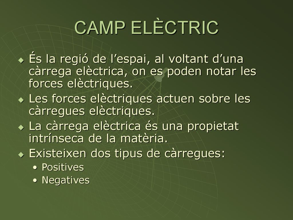 CAMP ELÈCTRIC És la regió de l’espai, al voltant d’una càrrega elèctrica, on es poden notar les forces elèctriques.