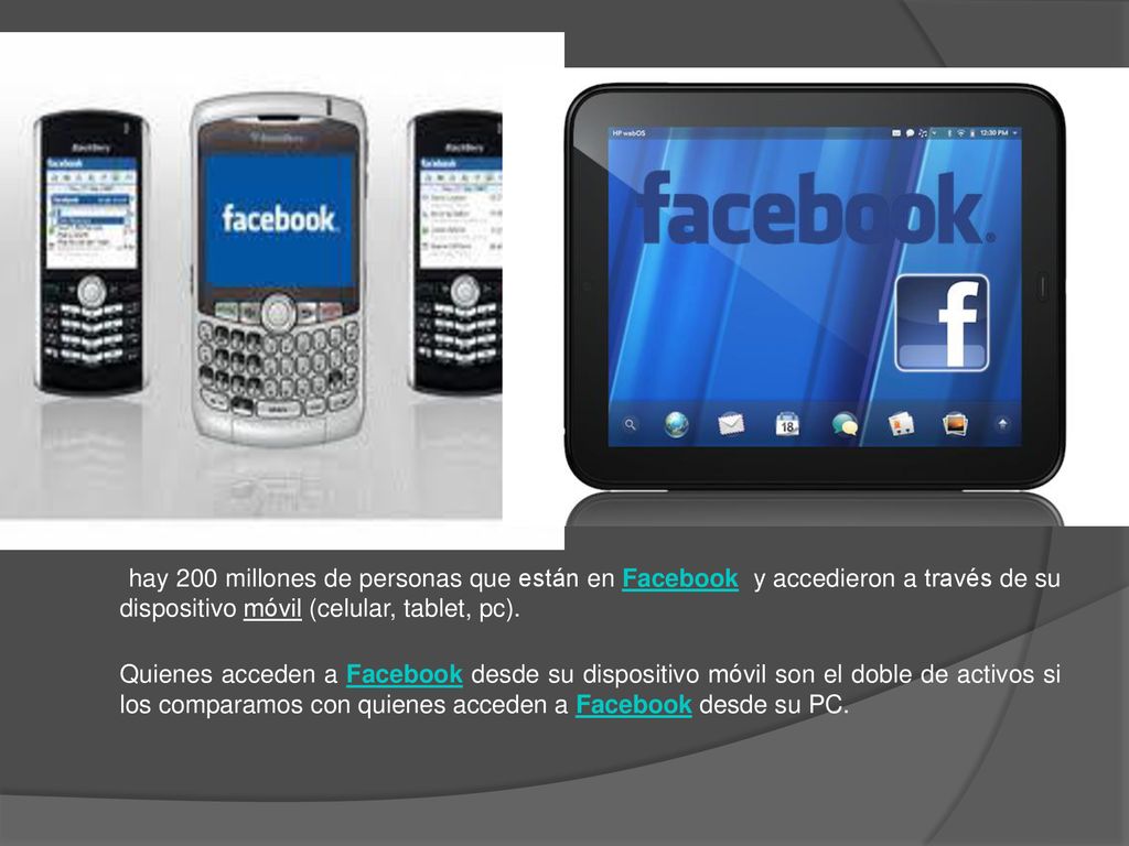 hay 200 millones de personas que están en Facebook y accedieron a través de su dispositivo móvil (celular, tablet, pc).