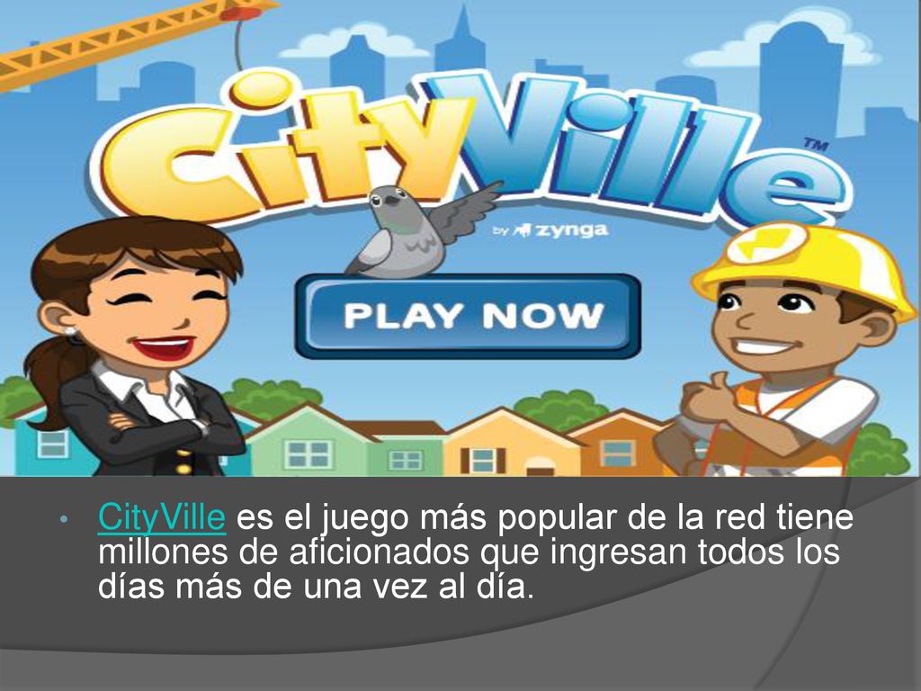 CityVille es el juego más popular de la red tiene millones de aficionados que ingresan todos los días más de una vez al día.