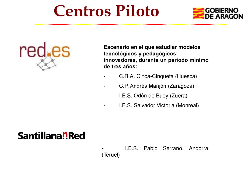 Centros Piloto Escenario en el que estudiar modelos tecnológicos y pedagógicos innovadores, durante un período mínimo de tres años: