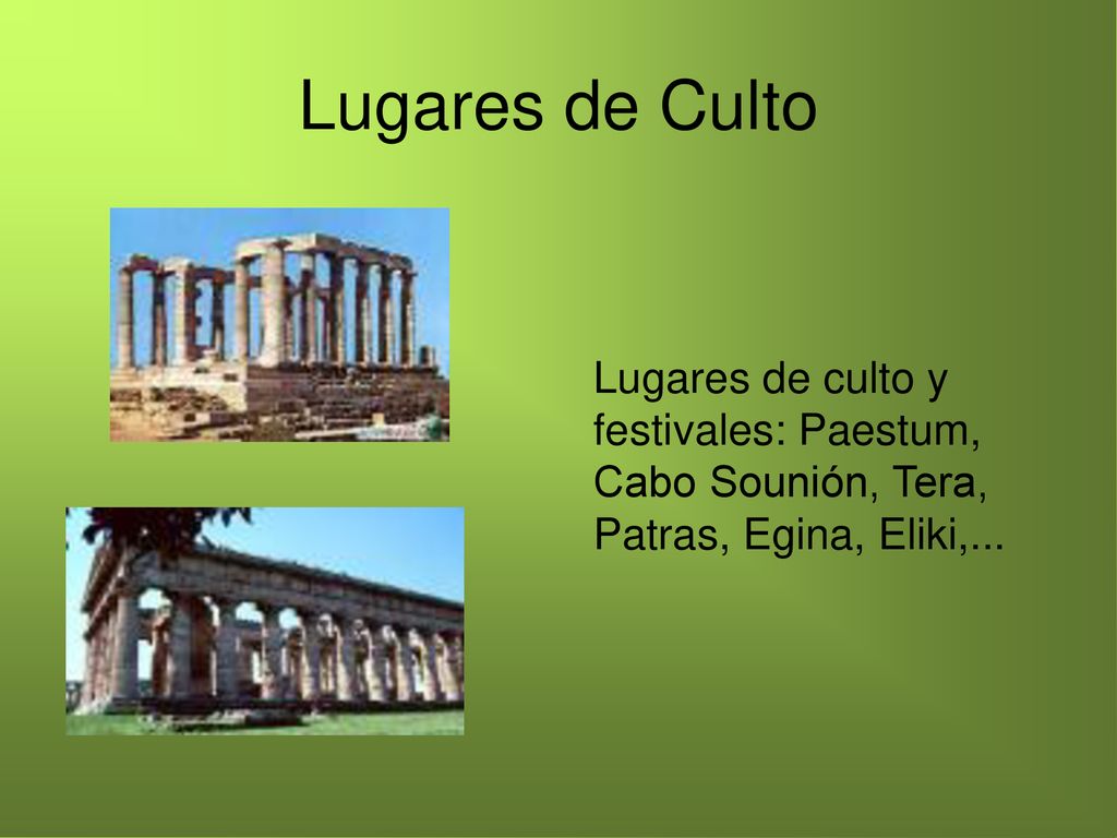 Lugares de Culto Lugares de culto y festivales: Paestum, Cabo Sounión, Tera, Patras, Egina, Eliki,...