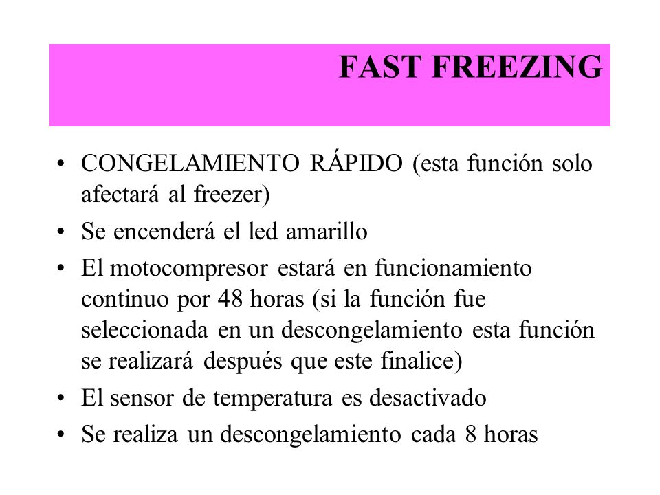 FAST FREEZING CONGELAMIENTO RÁPIDO (esta función solo afectará al freezer) Se encenderá el led amarillo.