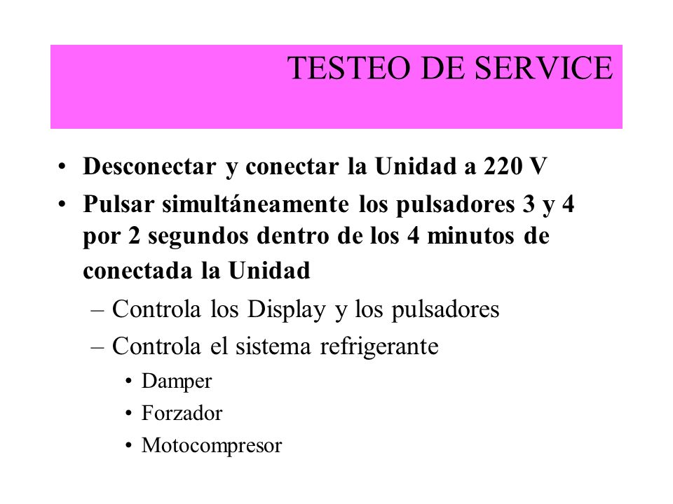 TESTEO DE SERVICE Desconectar y conectar la Unidad a 220 V