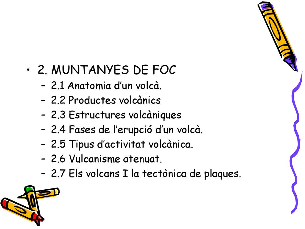 2. MUNTANYES DE FOC 2.1 Anatomia d’un volcà. 2.2 Productes volcànics