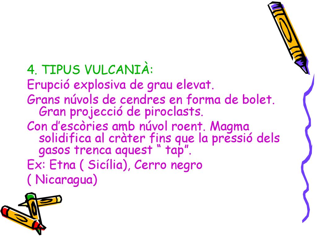 4. TIPUS VULCANIÀ: Erupció explosiva de grau elevat. Grans núvols de cendres en forma de bolet. Gran projecció de piroclasts.