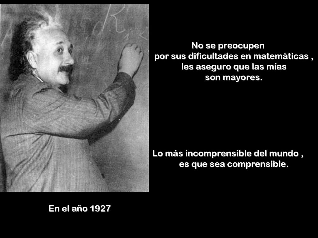 Lo más incomprensible del mundo , es que sea comprensible.