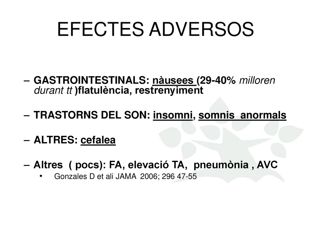 EFECTES ADVERSOS GASTROINTESTINALS: nàusees (29-40% milloren durant tt )flatulència, restrenyiment.