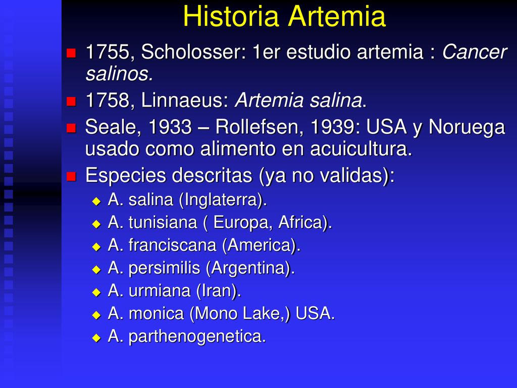 Historia Artemia 1755, Scholosser: 1er estudio artemia : Cancer salinos. 1758, Linnaeus: Artemia salina.