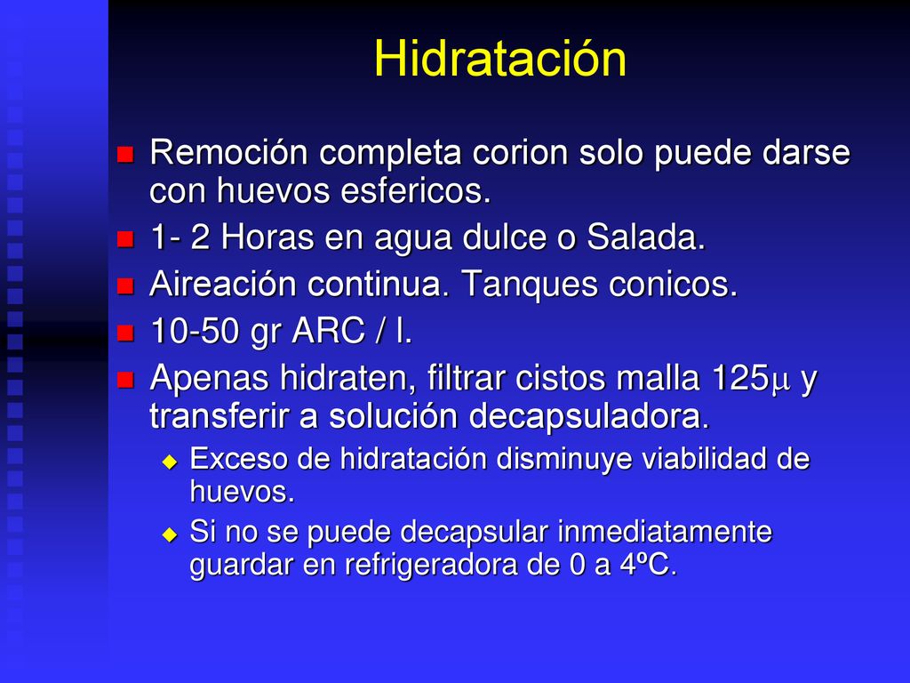 Hidratación Remoción completa corion solo puede darse con huevos esfericos Horas en agua dulce o Salada.