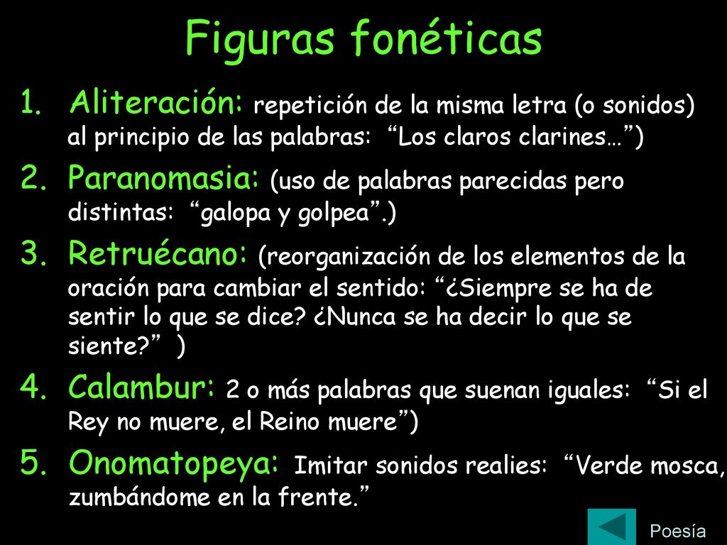 Figuras fonéticas Aliteración: repetición de la misma letra (o sonidos) al principio de las palabras: Los claros clarines… )