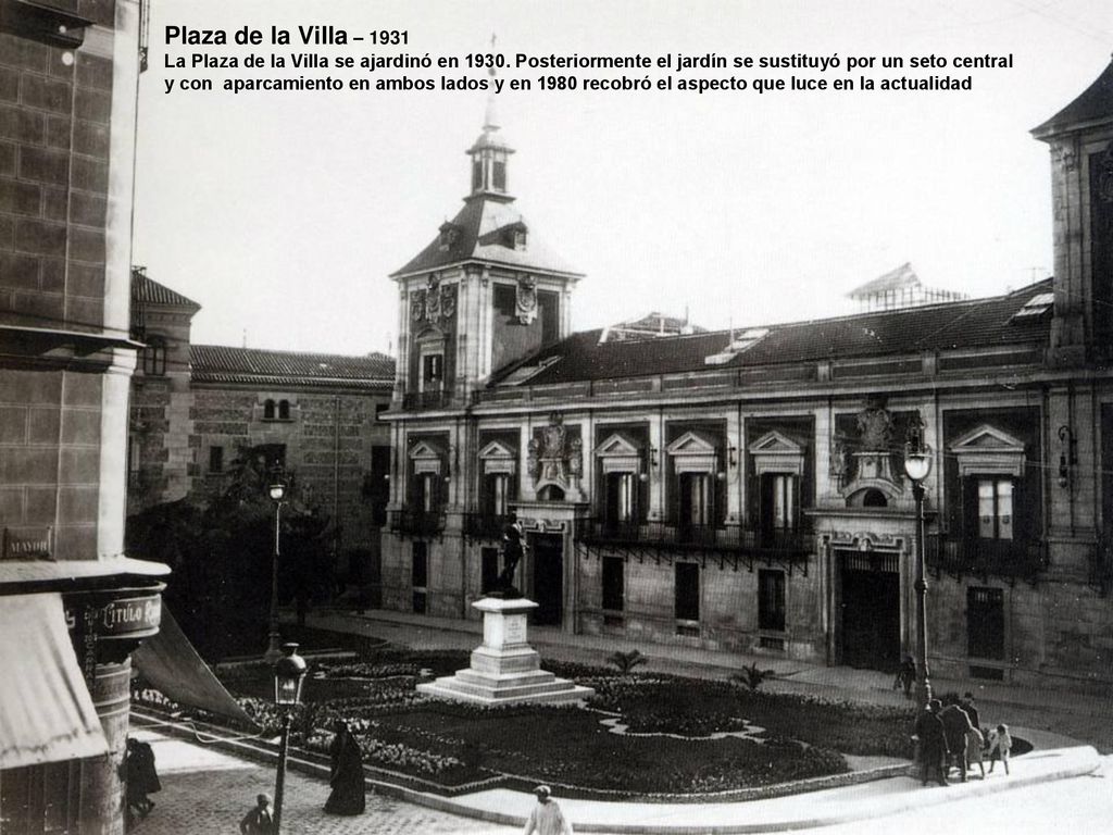 Plaza de la Villa – 1931 La Plaza de la Villa se ajardinó en Posteriormente el jardín se sustituyó por un seto central.