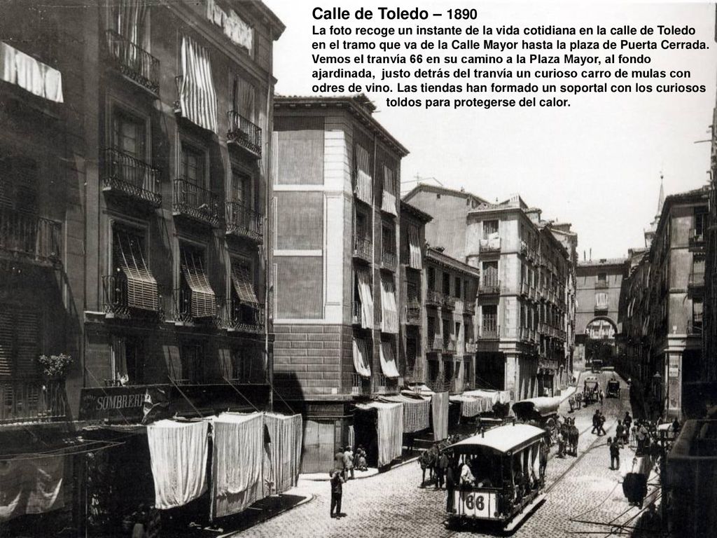 Calle de Toledo – 1890 La foto recoge un instante de la vida cotidiana en la calle de Toledo.