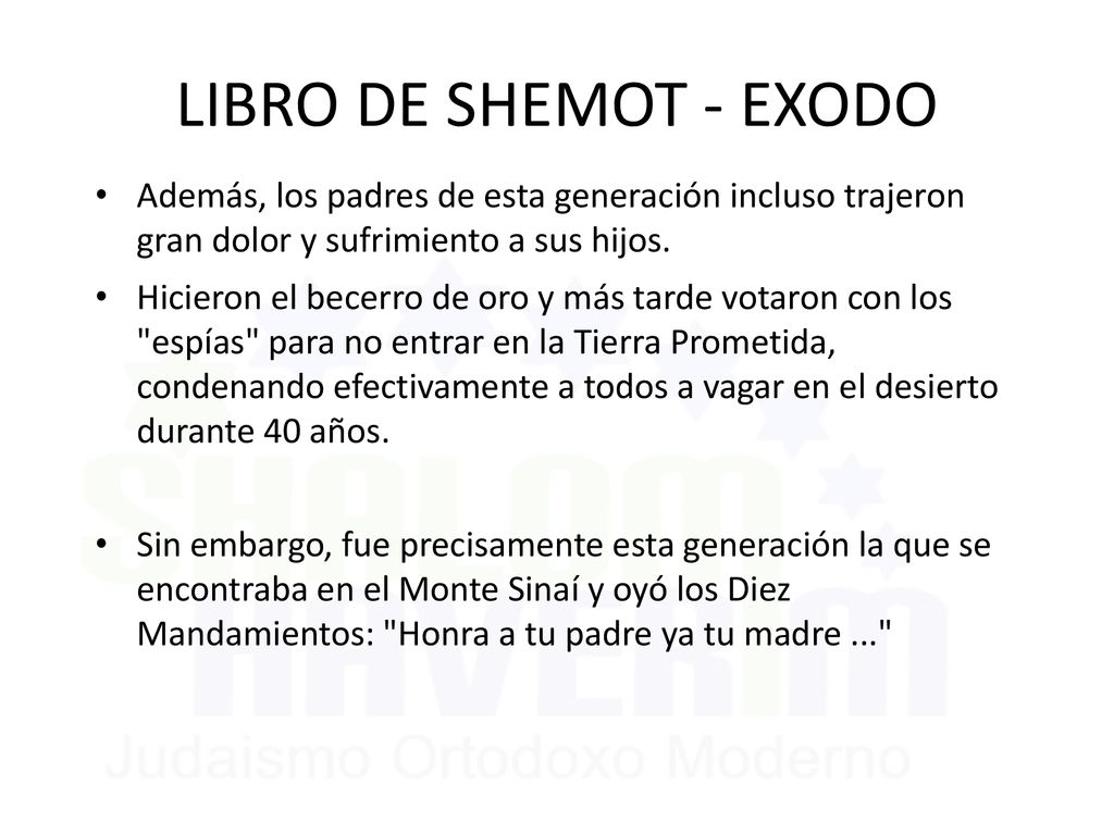 LIBRO DE SHEMOT - EXODO Además, los padres de esta generación incluso trajeron gran dolor y sufrimiento a sus hijos.