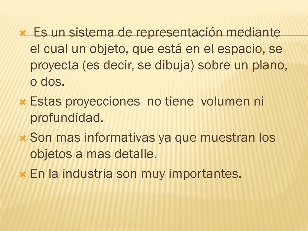 Es un sistema de representación mediante el cual un objeto, que está en el espacio, se proyecta (es decir, se dibuja) sobre un plano, o dos.
