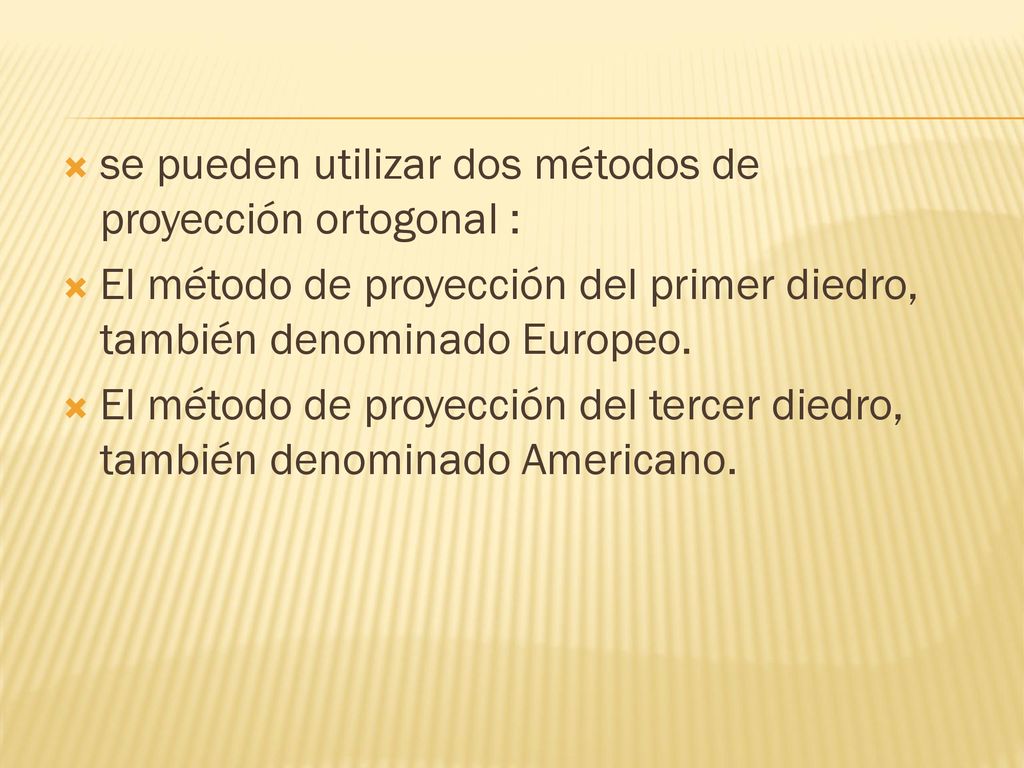 se pueden utilizar dos métodos de proyección ortogonal :