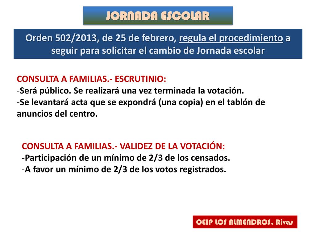 JORNADA ESCOLAR Orden 502/2013, de 25 de febrero, regula el procedimiento a seguir para solicitar el cambio de Jornada escolar.