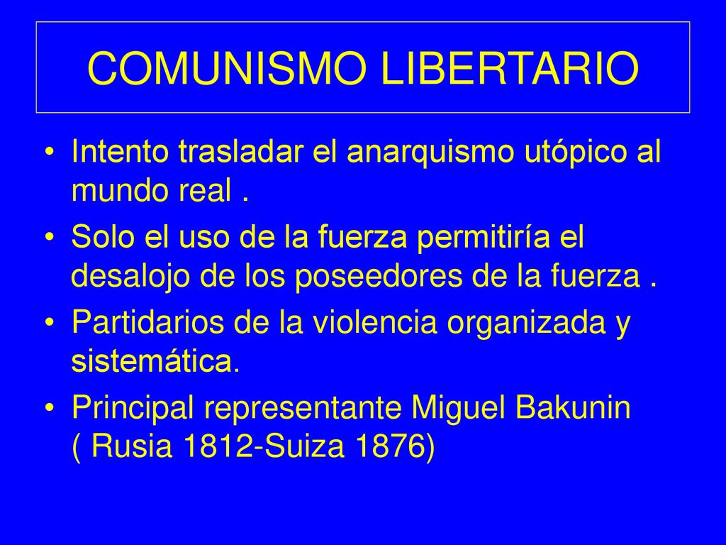 COMUNISMO LIBERTARIO Intento trasladar el anarquismo utópico al mundo real .