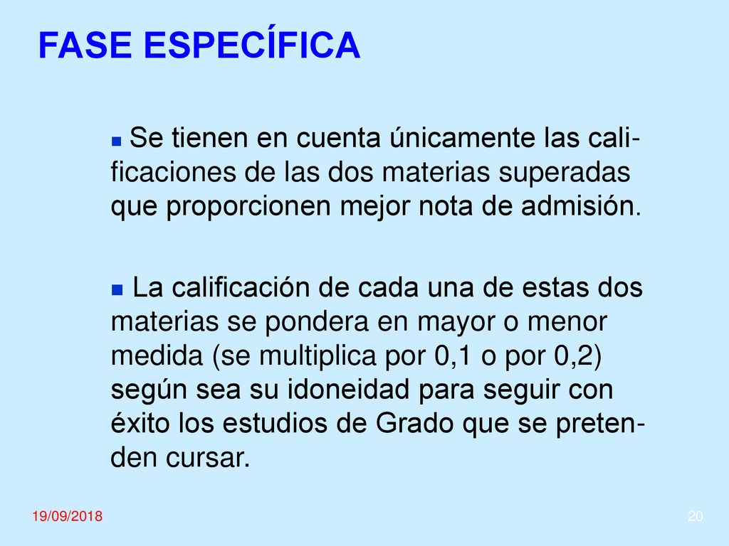 FASE ESPECÍFICA Se tienen en cuenta únicamente las cali-ficaciones de las dos materias superadas que proporcionen mejor nota de admisión.