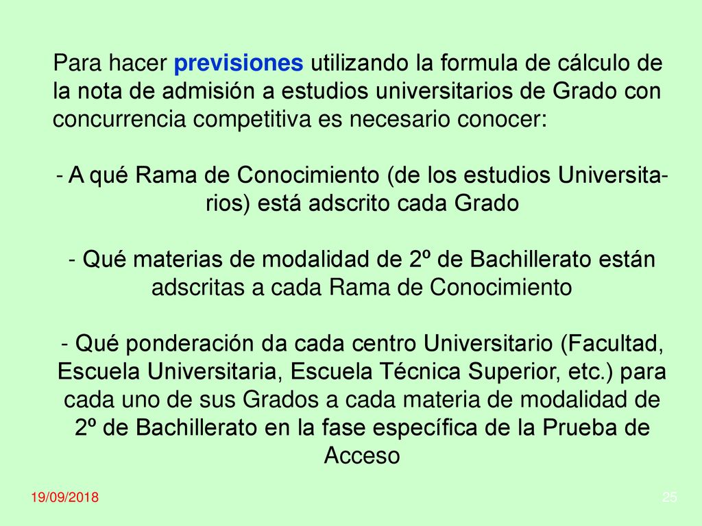 Para hacer previsiones utilizando la formula de cálculo de la nota de admisión a estudios universitarios de Grado con concurrencia competitiva es necesario conocer: