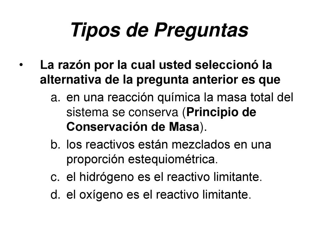 Tipos de Preguntas La razón por la cual usted seleccionó la alternativa de la pregunta anterior es que.