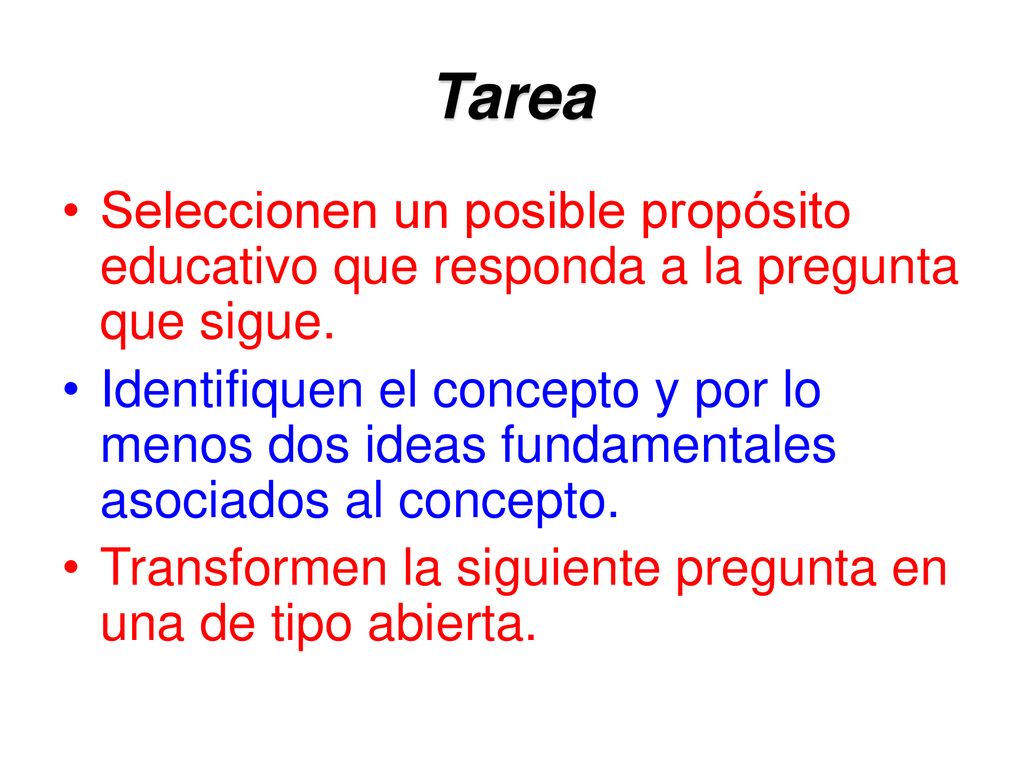 Tarea Seleccionen un posible propósito educativo que responda a la pregunta que sigue.