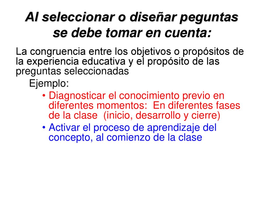 Al seleccionar o diseñar peguntas se debe tomar en cuenta: