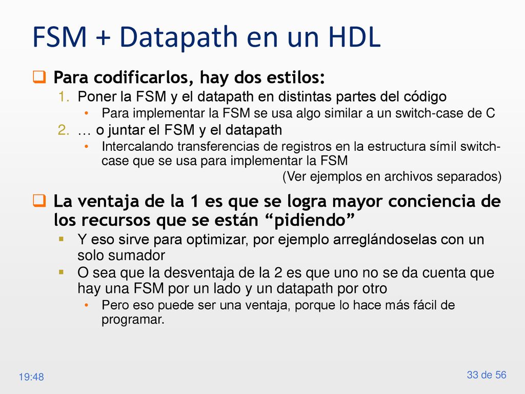 FSM + Datapath en un HDL Para codificarlos, hay dos estilos: