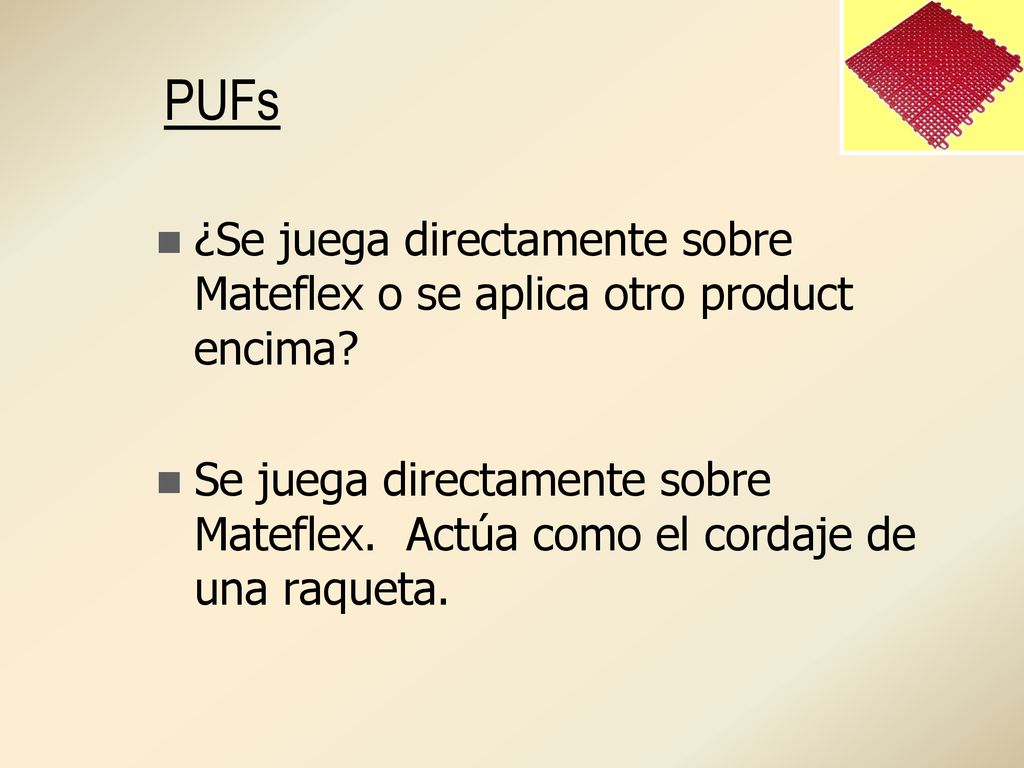 PUFs ¿Se juega directamente sobre Mateflex o se aplica otro product encima