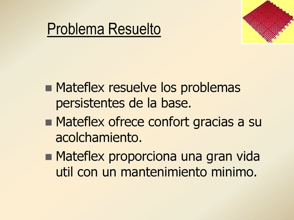 Problema Resuelto Mateflex resuelve los problemas persistentes de la base. Mateflex ofrece confort gracias a su acolchamiento.