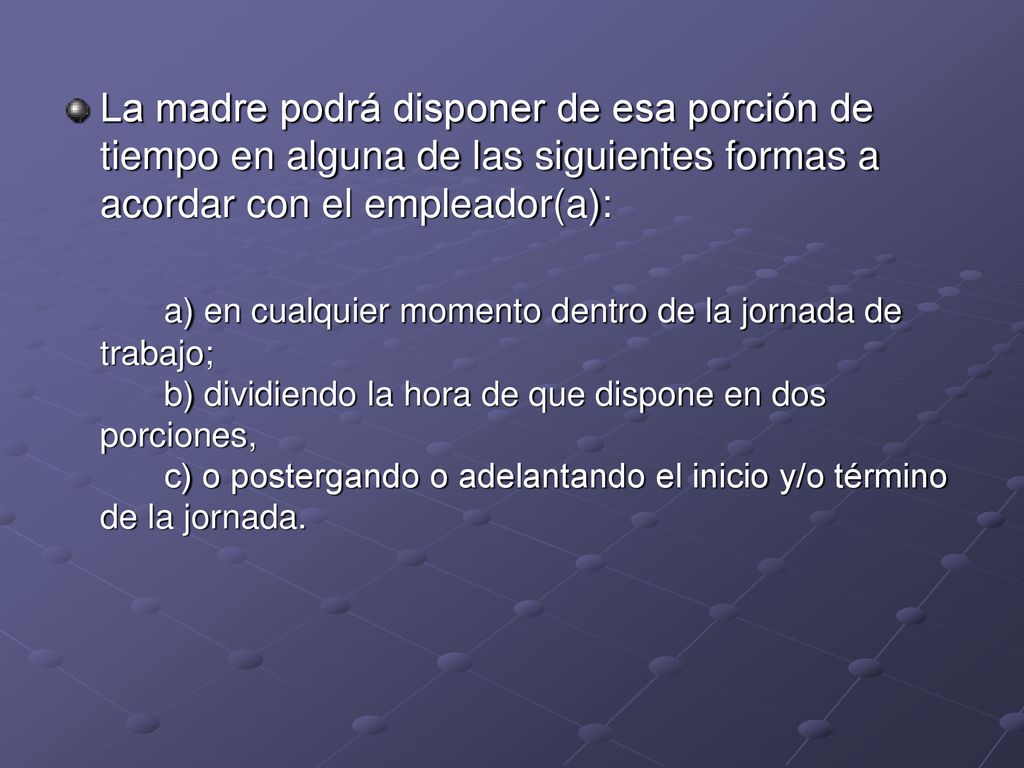 La madre podrá disponer de esa porción de tiempo en alguna de las siguientes formas a acordar con el empleador(a):