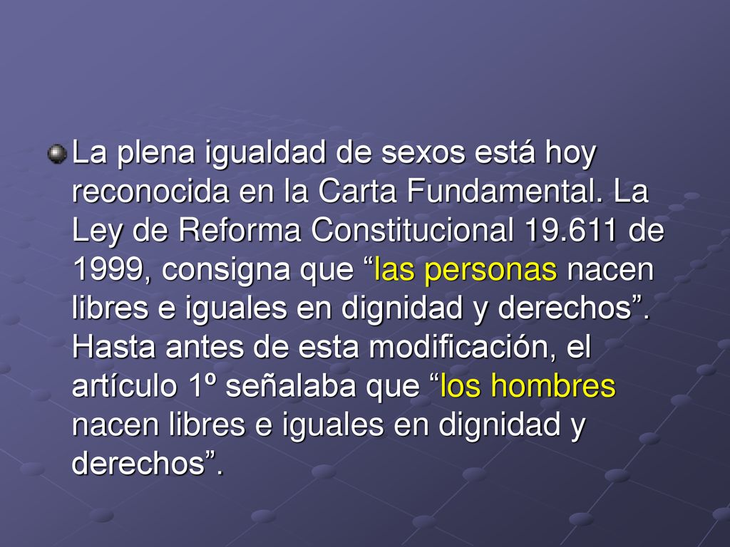 La plena igualdad de sexos está hoy reconocida en la Carta Fundamental